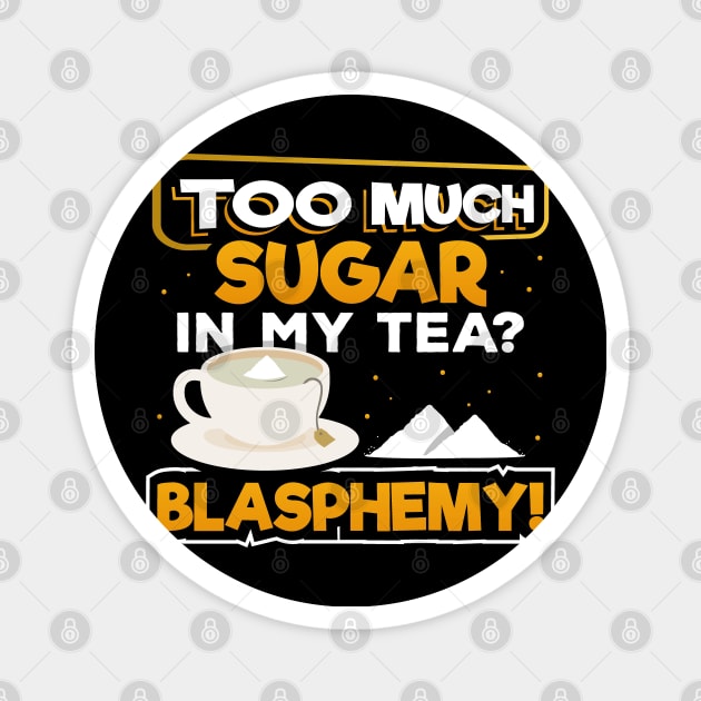 Too Much Sugar In My Tea? Blasphemy! | Sweet Tea Lover Magnet by DancingDolphinCrafts